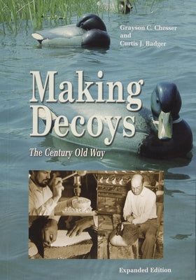 Making Decoys: The Century-Old Way by Chesser, Grayson
