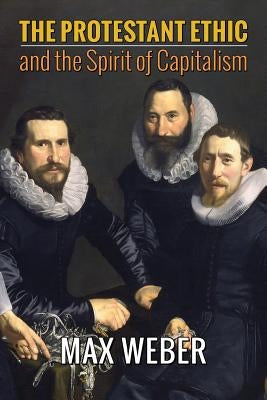 The Protestant Ethic and the Spirit of Capitalism by Weber, Max