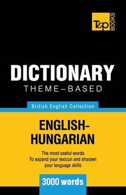 Theme-based dictionary British English-Hungarian - 3000 words by Taranov, Andrey