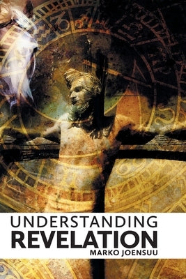 Understanding Revelation by Joensuu, Marko
