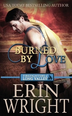 Burned by Love: A Fireman Contemporary Western Romance by Wright, Erin