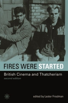Fires Were Started: British Cinema and Thatcherism by Friedman, Lester