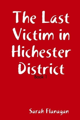 The Last Victim in Hichester by Flanagan, Sarah
