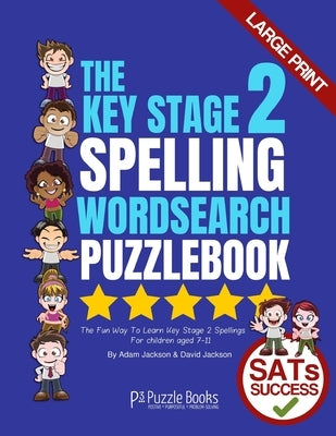 The Key Stage 2 Spelling Wordsearch Puzzle Book: The Fun Way To Learn Key Stage 2 Spellings by Jackson, David