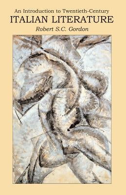 Introduction to Twentieth Century Italian Literature: A Difficult Modernity by Gordon, Robert