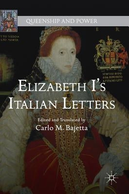 Elizabeth I's Italian Letters by Bajetta, Carlo M.