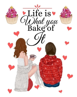 Life Is What You Bake Of It: Handwritten Recipe Book - Cake Mix Magic Cookbook - Blank Family Cookbook by White, Mandy