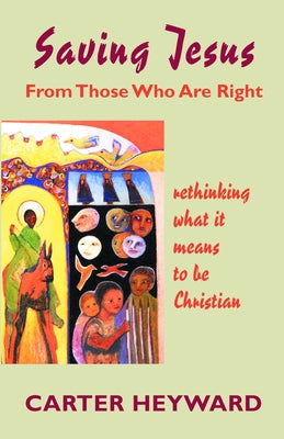 SAVING JESUS From Those Who Are Right by Heyward, Carter