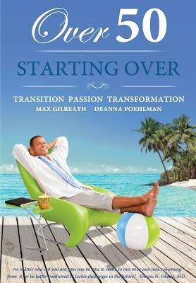 Over 50 Starting Over: Transition Passion Transformation by Poehlman, Deanna