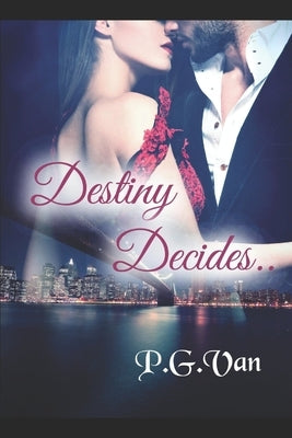 Destiny Decides..: A tale of two hearts in search of true love by P. G. Van