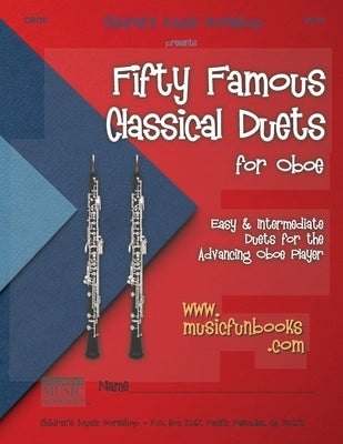 Fifty Famous Classical Duets for Oboe: Easy and Intermediate Duets for the Advancing Oboe Player by Newman, Larry E.