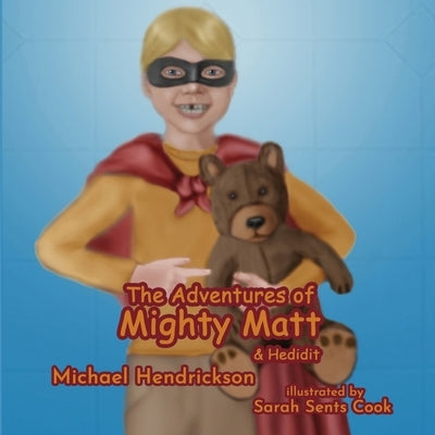 The Adventures of Mighty Matt & Hedidit by Hendrickson, Michael