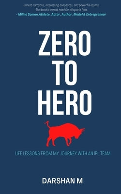 ZERO to HERO: Life lessons from the Journey of a sports team by M, Darshan