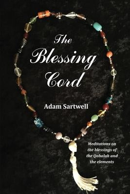 The Blessing Cord by Sartwell, Adam
