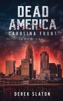 Dead America: Carolina Front Book 1 by Slaton, Derek