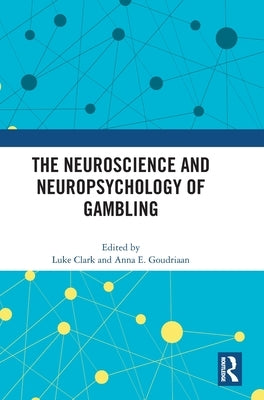 The Neuroscience and Neuropsychology of Gambling by Clarke, Luke