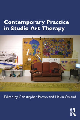 Contemporary Practice in Studio Art Therapy by Brown, Christopher