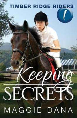 Keeping Secrets: Timber Ridge Riders by Dana, Maggie