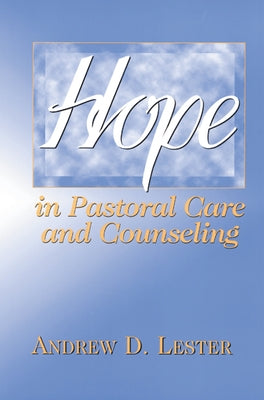 Hope in Pastoral Care and Counseling by Lester, Andrew D.
