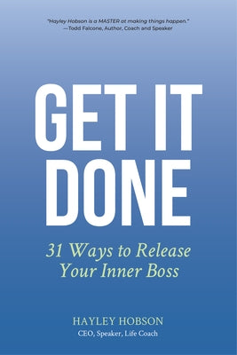 Get It Done: 31 Ways to Release Your Inner Boss by Hobson, Hayley