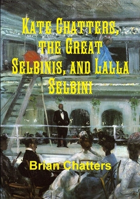Kate Chatters, the Great Selbinis, and Lalla Selbini by Chatters, Brian