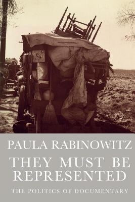 They Must Be Represented: The Politics of Documentary by Rabinowitz, Paula