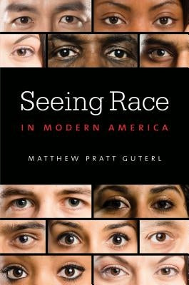 Seeing Race in Modern America by Guterl, Matthew Pratt