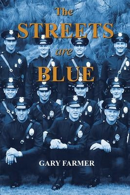 The Streets Are Blue: True Tales of Service from the Front Lines of the Los Angeles Police Department by Farmer, Gary