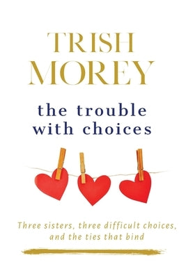 The Trouble with Choices by Morey, Trish