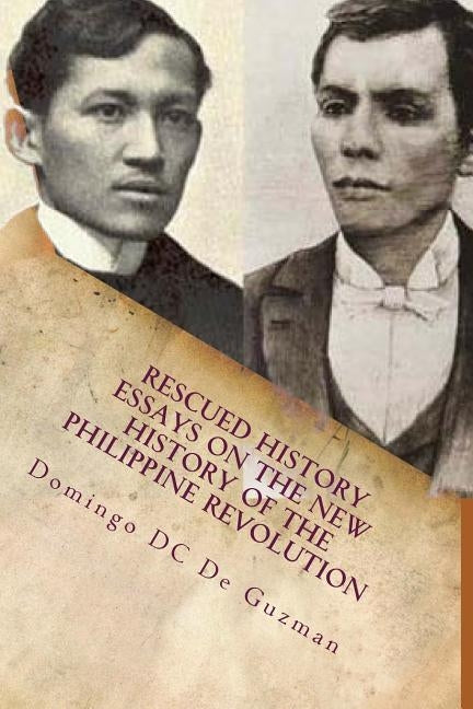 Rescued History: Essays on the New History of the Philippine Revolution by de Guzman, Domingo DC