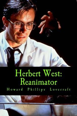 Herbert West: Reanimator by Lovecraft, Howard Phillips