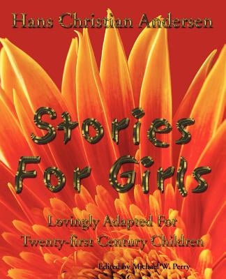 Stories for Girls: Lovingly Adapted for Twenty-First Century Children by Andersen, Hans Christian