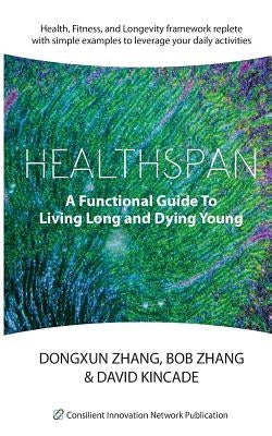 Healthspan: A Functional Guide to Living Long and Dying Young by Zhang, Bob