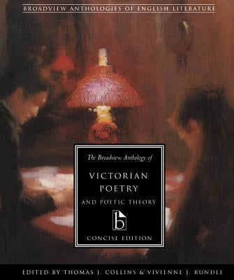 The Broadview Anthology of Victorian Poetry and Poetic Theory: Concise Edition by Collins, Thomas J.