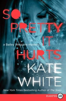 So Pretty It Hurts: A Bailey Weggins Mystery by White, Kate