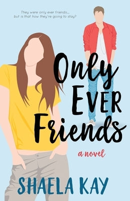 Only Ever Friends: A Clean Romantic Comedy by Kay, Shaela