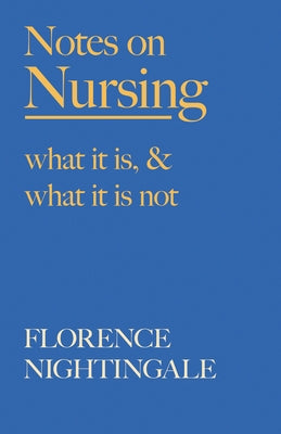 Notes on Nursing - What It Is, and What It Is Not: With a Chapter From 'Beneath the Banner, Being Narratives of Noble Lives and Brave Deeds' by F. J. by Nightingale, Florence