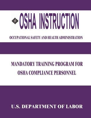 OSHA Instruction: Mandatory Training Program for OSHA Compliance Personnel by Administration, Occupational Safety and