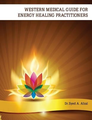 Western Medical Guide for Energy Healing Practitioners by Afzal, Syed a.