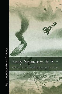 Sixty Squadron RAF: A History of the Squadron from Its Formation by Scott, A. J. L.