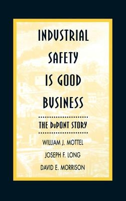 Industrial Safety Is Good Business: The DuPont Story by Mottel, William J.