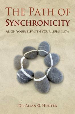The Path of Synchronicity: Align Yourself with Your Life's Flow by Hunter, Allan G.