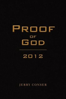 Proof of God 2012 by Conser, Jerry
