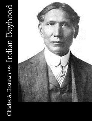 Indian Boyhood by Eastman, Charles A.