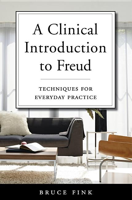A Clinical Introduction to Freud: Techniques for Everyday Practice by Fink, Bruce
