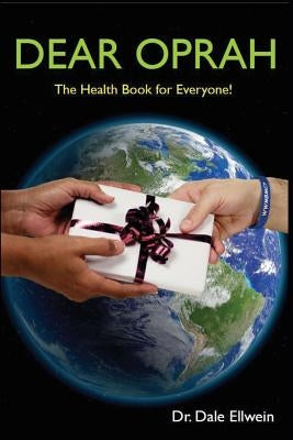 Dear Oprah: The Health Book for Everyone! by Ellwein, Dale