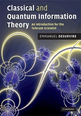 Classical and Quantum Information Theory: An Introduction for the Telecom Scientist by Desurvire, Emmanuel