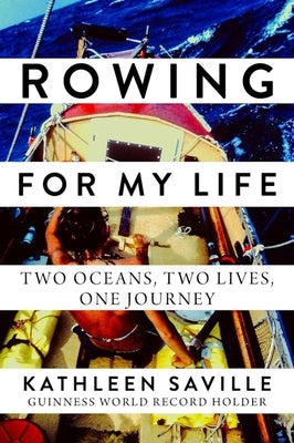 Rowing for My Life: Two Oceans, Two Lives, One Journey by Saville, Kathleen