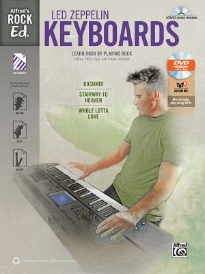 Alfred's Rock Ed. -- Led Zeppelin Keyboards: Learn Rock by Playing Rock: Scores, Parts, Tips, and Tracks Included, Book & DVD-ROM by Led Zeppelin