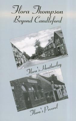 Flora Thompson: Beyond Candleford: Comprising Two Plays: Flora's Heatherley and Flora's Peverel by Smith, John Owen